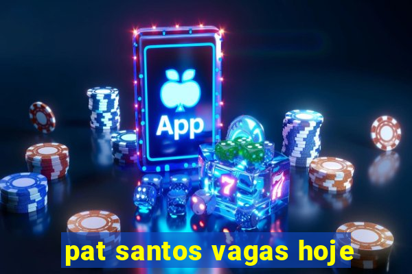 pat santos vagas hoje